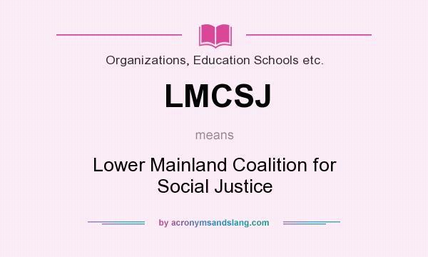What does LMCSJ mean? It stands for Lower Mainland Coalition for Social Justice