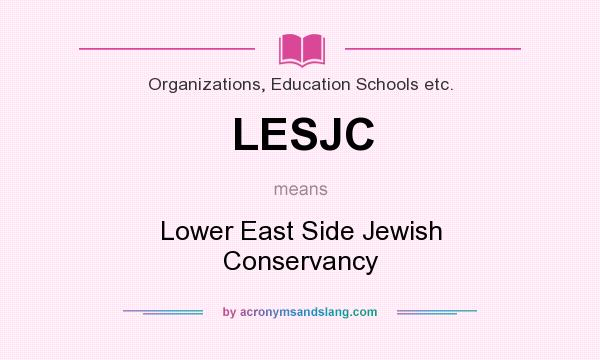 What does LESJC mean? It stands for Lower East Side Jewish Conservancy