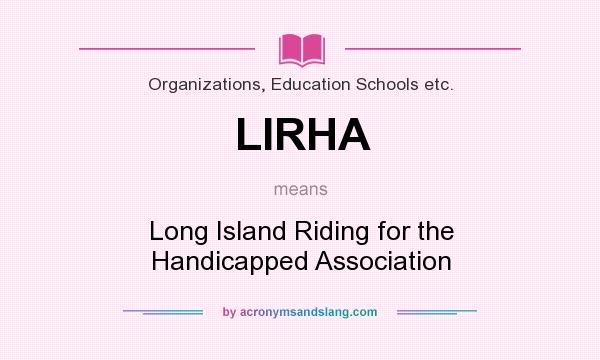 What does LIRHA mean? It stands for Long Island Riding for the Handicapped Association