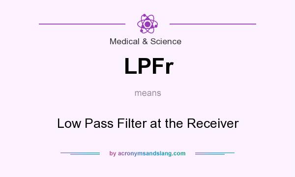 What does LPFr mean? It stands for Low Pass Filter at the Receiver