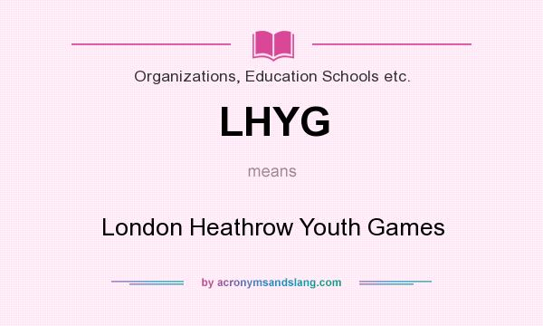 What does LHYG mean? It stands for London Heathrow Youth Games