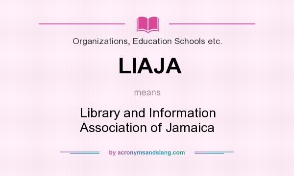 What does LIAJA mean? It stands for Library and Information Association of Jamaica