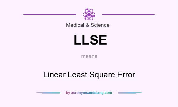 What does LLSE mean? It stands for Linear Least Square Error
