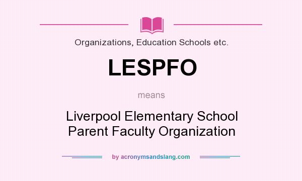 What does LESPFO mean? It stands for Liverpool Elementary School Parent Faculty Organization