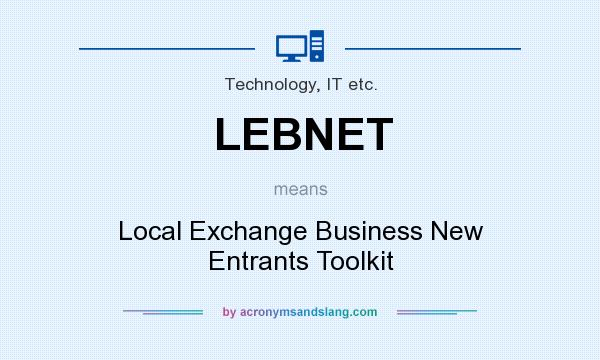 What does LEBNET mean? It stands for Local Exchange Business New Entrants Toolkit