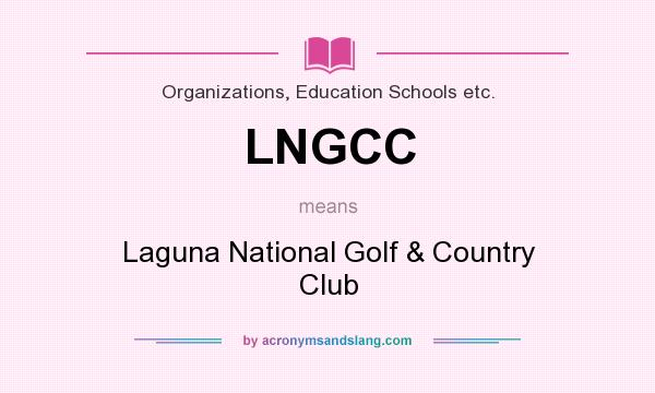 What does LNGCC mean? It stands for Laguna National Golf & Country Club