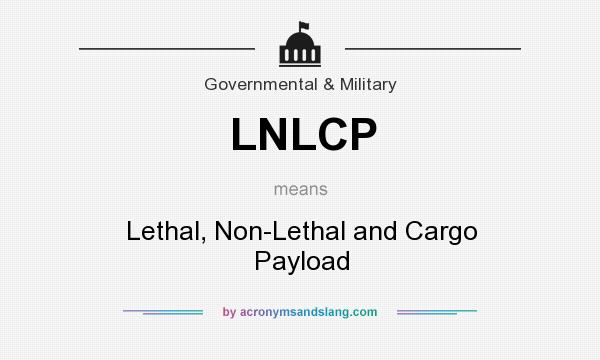 What does LNLCP mean? It stands for Lethal, Non-Lethal and Cargo Payload