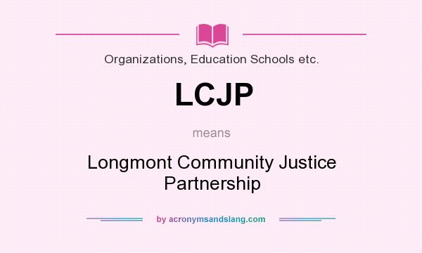 What does LCJP mean? It stands for Longmont Community Justice Partnership