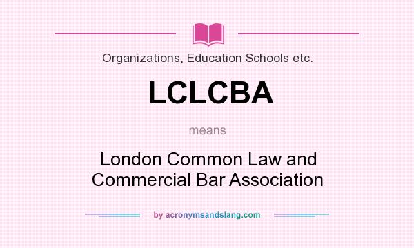 What does LCLCBA mean? It stands for London Common Law and Commercial Bar Association
