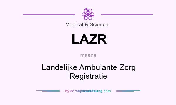 What does LAZR mean? It stands for Landelijke Ambulante Zorg Registratie