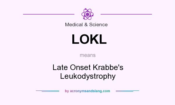 What does LOKL mean? It stands for Late Onset Krabbe`s Leukodystrophy