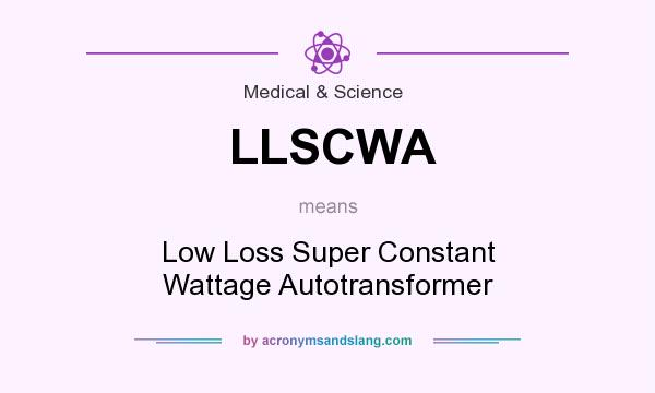 What does LLSCWA mean? It stands for Low Loss Super Constant Wattage Autotransformer