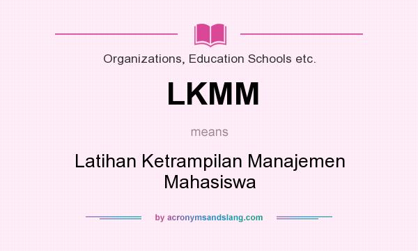 What does LKMM mean? It stands for Latihan Ketrampilan Manajemen Mahasiswa