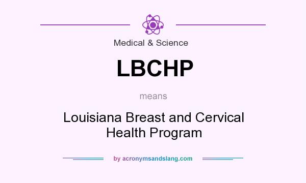 What does LBCHP mean? It stands for Louisiana Breast and Cervical Health Program