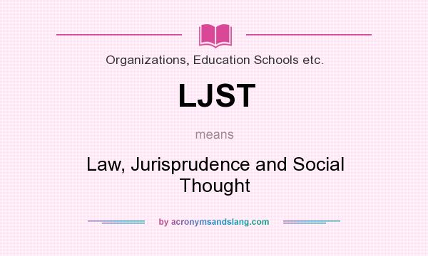 What does LJST mean? It stands for Law, Jurisprudence and Social Thought