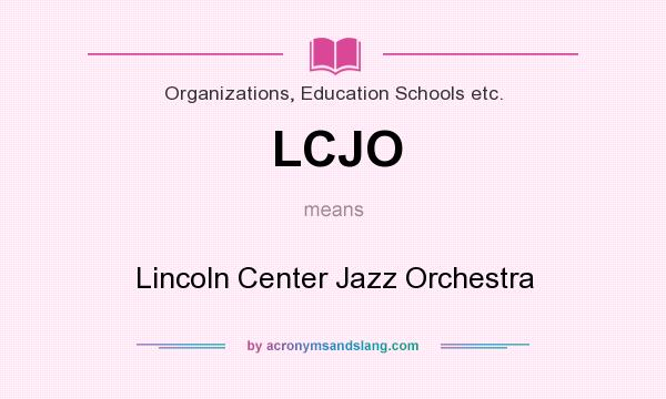 What does LCJO mean? It stands for Lincoln Center Jazz Orchestra