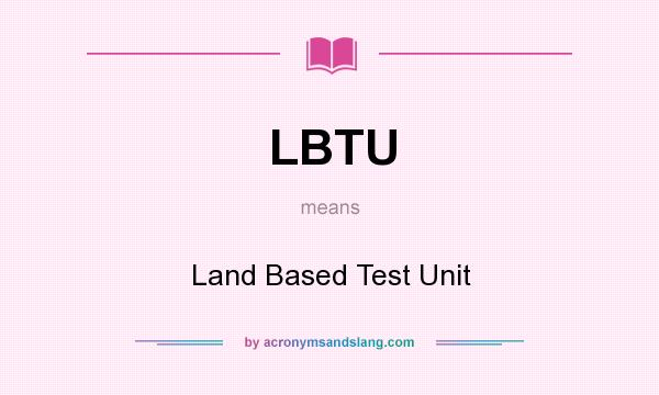What does LBTU mean? It stands for Land Based Test Unit