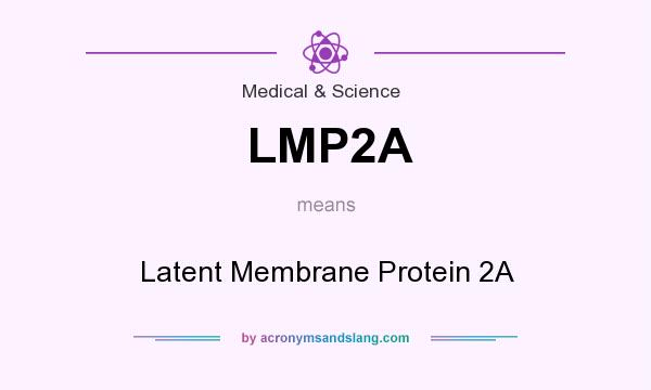 What does LMP2A mean? It stands for Latent Membrane Protein 2A
