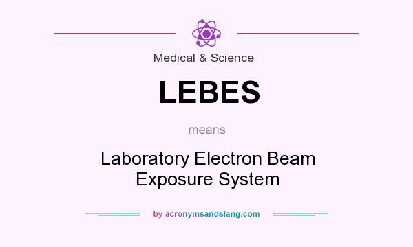 What does LEBES mean? It stands for Laboratory Electron Beam Exposure System