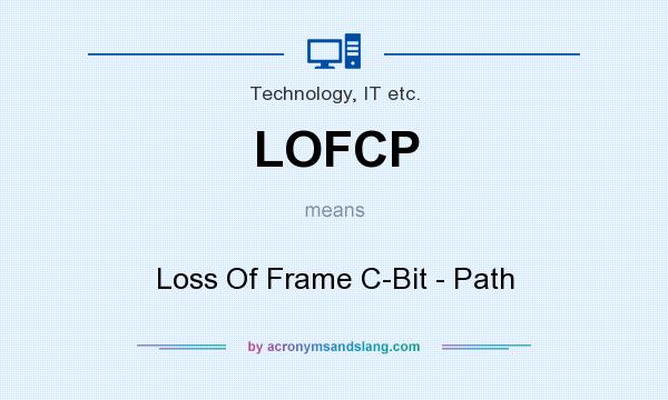 What does LOFCP mean? It stands for Loss Of Frame C-Bit - Path