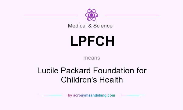 What does LPFCH mean? It stands for Lucile Packard Foundation for Children`s Health
