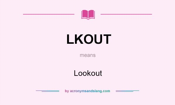 What does LKOUT mean? It stands for Lookout