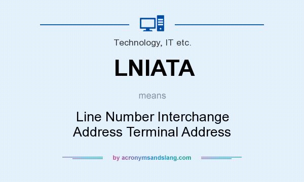 What does LNIATA mean? It stands for Line Number Interchange Address Terminal Address