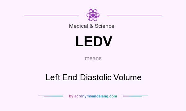 What does LEDV mean? It stands for Left End-Diastolic Volume