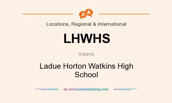 What does LHWHS mean? It stands for Ladue Horton Watkins High School