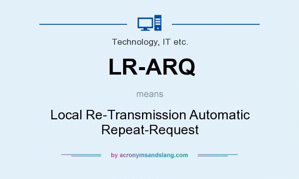What does LR-ARQ mean? It stands for Local Re-Transmission Automatic Repeat-Request
