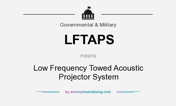 What does LFTAPS mean? It stands for Low Frequency Towed Acoustic Projector System