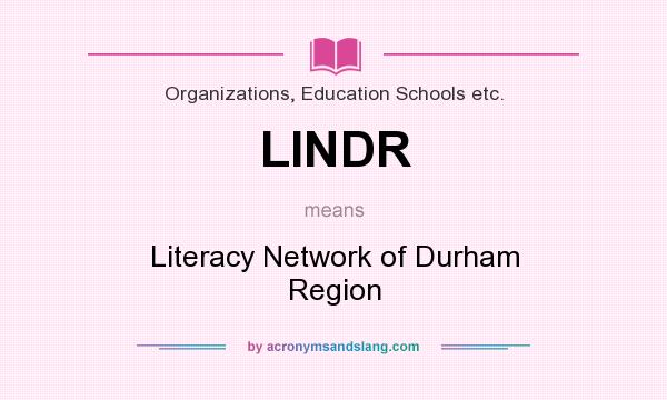 What does LINDR mean? It stands for Literacy Network of Durham Region