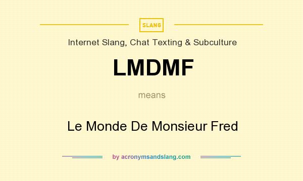 What does LMDMF mean? It stands for Le Monde De Monsieur Fred