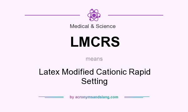 What does LMCRS mean? It stands for Latex Modified Cationic Rapid Setting