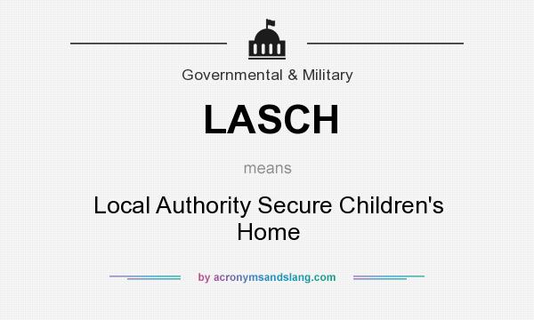 What does LASCH mean? It stands for Local Authority Secure Children`s Home