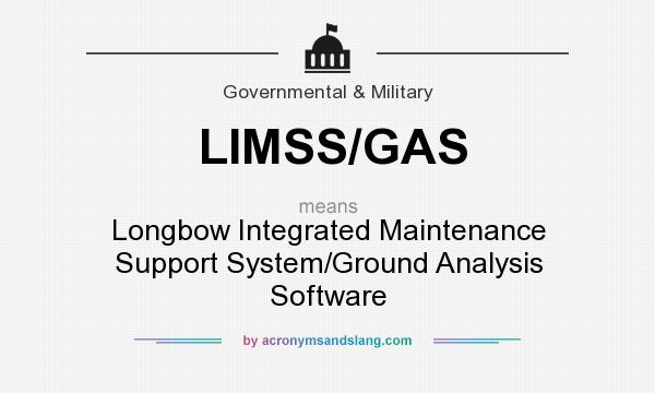 What does LIMSS/GAS mean? It stands for Longbow Integrated Maintenance Support System/Ground Analysis Software