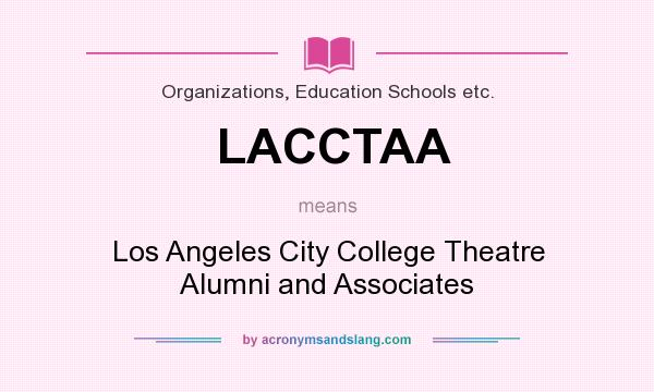 What does LACCTAA mean? It stands for Los Angeles City College Theatre Alumni and Associates