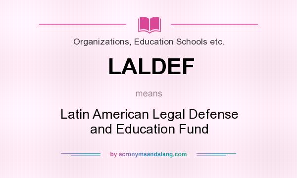 What does LALDEF mean? It stands for Latin American Legal Defense and Education Fund