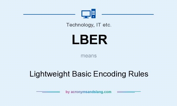 What does LBER mean? It stands for Lightweight Basic Encoding Rules