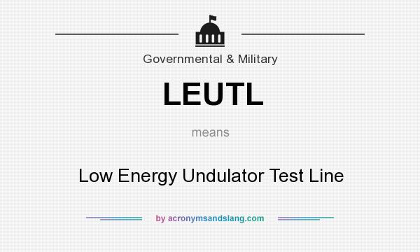 What does LEUTL mean? It stands for Low Energy Undulator Test Line