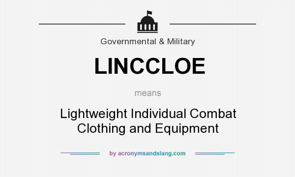 What does LINCCLOE mean? It stands for Lightweight Individual Combat Clothing and Equipment