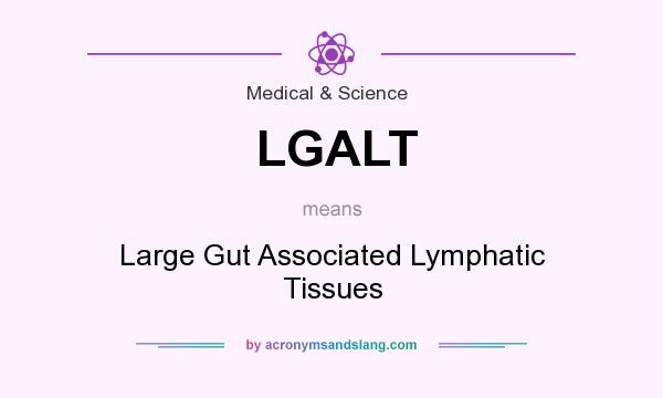 What does LGALT mean? It stands for Large Gut Associated Lymphatic Tissues