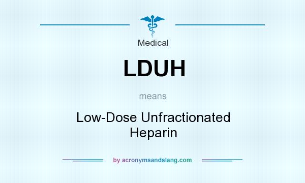 What does LDUH mean? It stands for Low-Dose Unfractionated Heparin