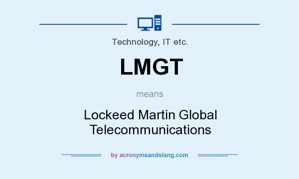 What does LMGT mean? It stands for Lockeed Martin Global Telecommunications