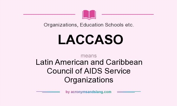 What does LACCASO mean? It stands for Latin American and Caribbean Council of AIDS Service Organizations