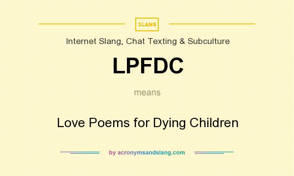 What does LPFDC mean? It stands for Love Poems for Dying Children