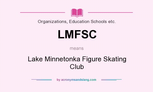 What does LMFSC mean? It stands for Lake Minnetonka Figure Skating Club