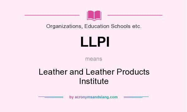 What does LLPI mean? It stands for Leather and Leather Products Institute