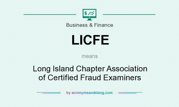 What does LICFE mean? It stands for Long Island Chapter Association of Certified Fraud Examiners