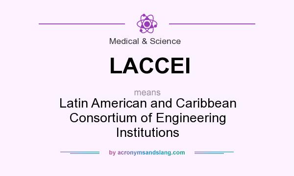 What does LACCEI mean? It stands for Latin American and Caribbean Consortium of Engineering Institutions